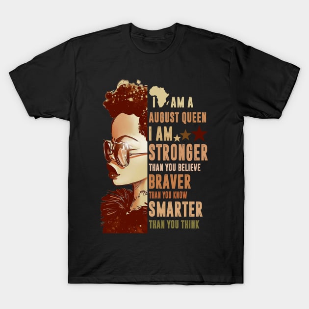 I Am An August Queen Stronger Smarter T-Shirt by FilerMariette